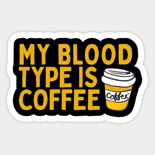 My Blood Type is Coffee Sticker by EarlGreyTees